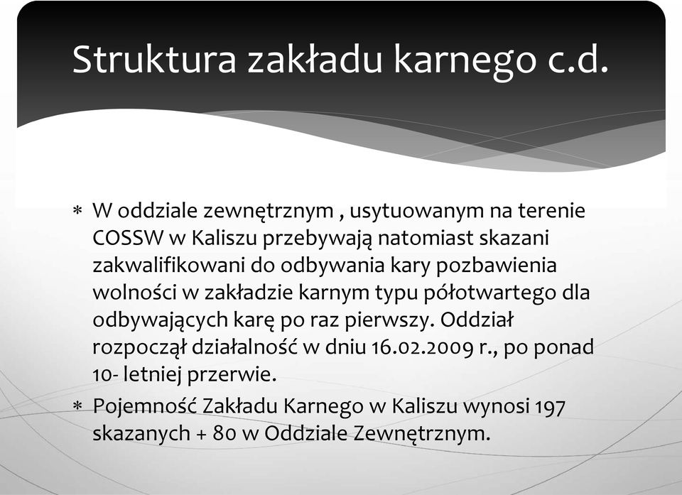 W oddziale zewnętrznym, usytuowanym na terenie COSSW w Kaliszu przebywają natomiast skazani