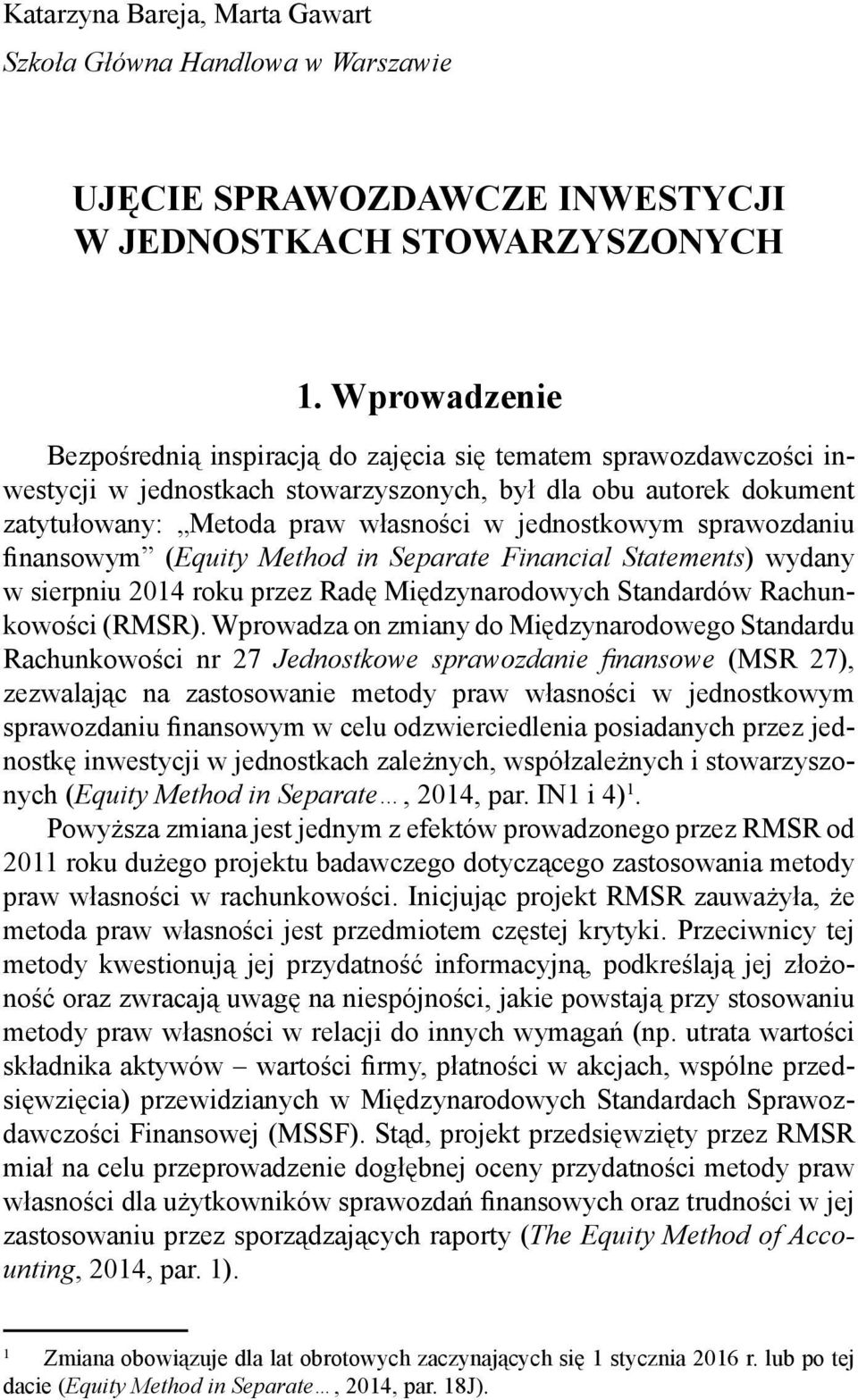 sprawozdaniu finansowym (Equity Method in Separate Financial Statements) wydany w sierpniu 2014 roku przez Radę Międzynarodowych Standardów Rachunkowości (RMSR).