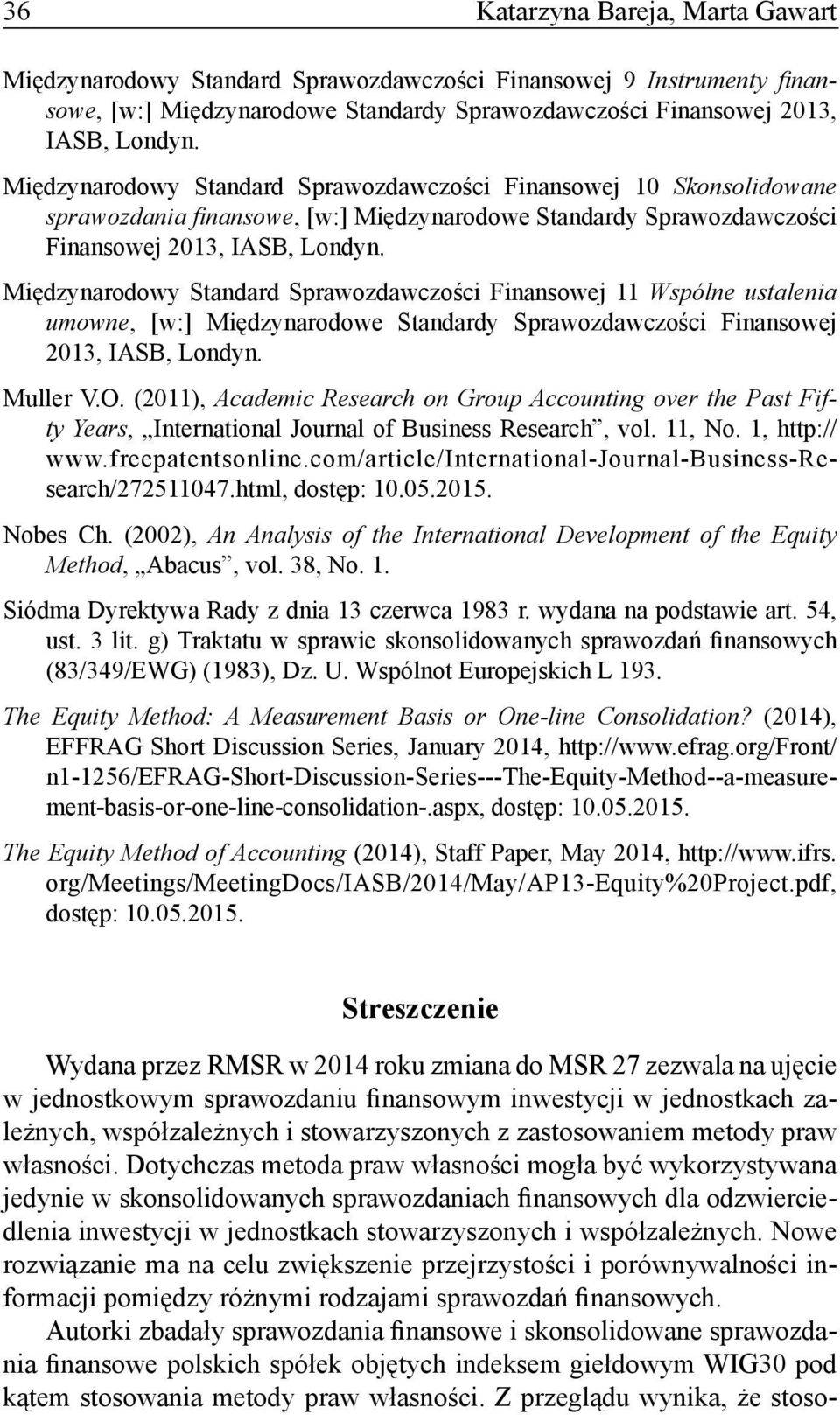 Międzynarodowy Standard Sprawozdawczości Finansowej 11 Wspólne ustalenia umowne, [w:] Międzynarodowe Standardy Sprawozdawczości Finansowej 2013, IASB, Londyn. Muller V.O.