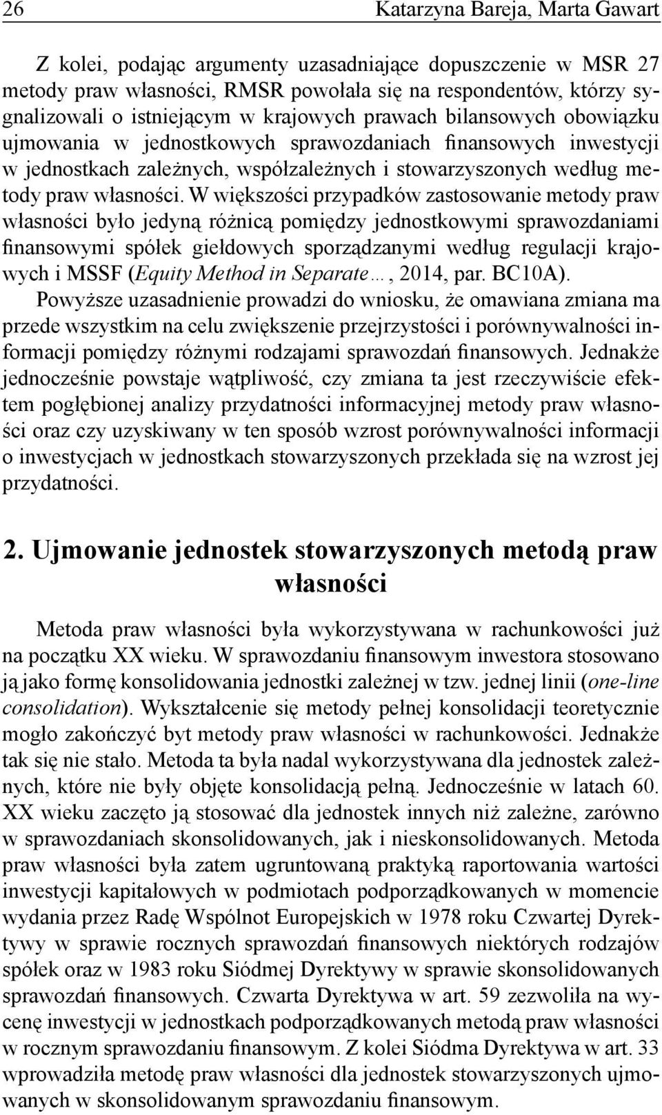 W większości przypadków zastosowanie metody praw własności było jedyną różnicą pomiędzy jednostkowymi sprawozdaniami finansowymi spółek giełdowych sporządzanymi według regulacji krajowych i MSSF