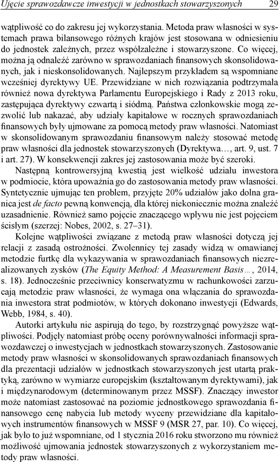 Co więcej, można ją odnaleźć zarówno w sprawozdaniach finansowych skonsolidowanych, jak i nieskonsolidowanych. Najlepszym przykładem są wspomniane wcześniej dyrektywy UE.