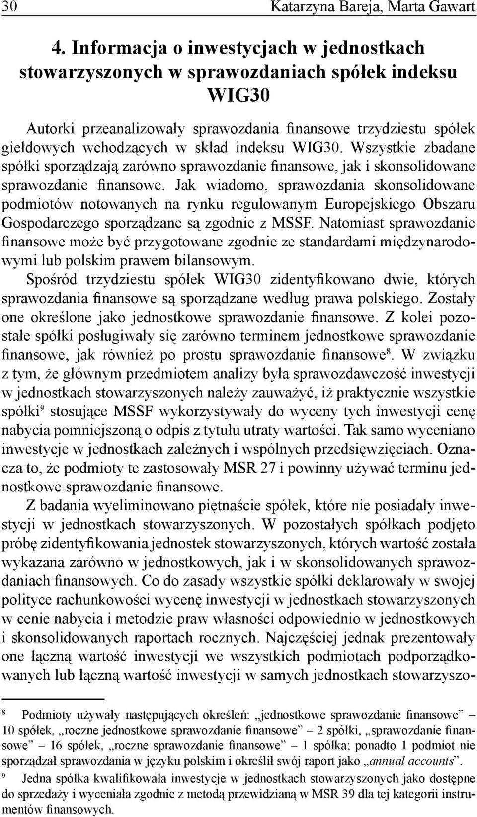 WIG30. Wszystkie zbadane spółki sporządzają zarówno sprawozdanie finansowe, jak i skonsolidowane sprawozdanie finansowe.