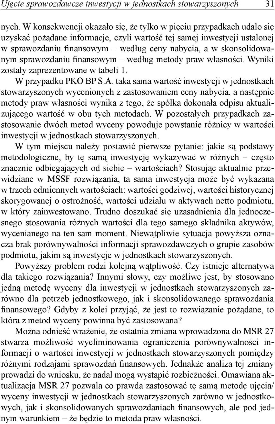 skonsolidowanym sprawozdaniu finansowym według metody praw własności. Wyniki zostały zaprezentowane w tabeli 1. W przypadku PKO BP S.A.