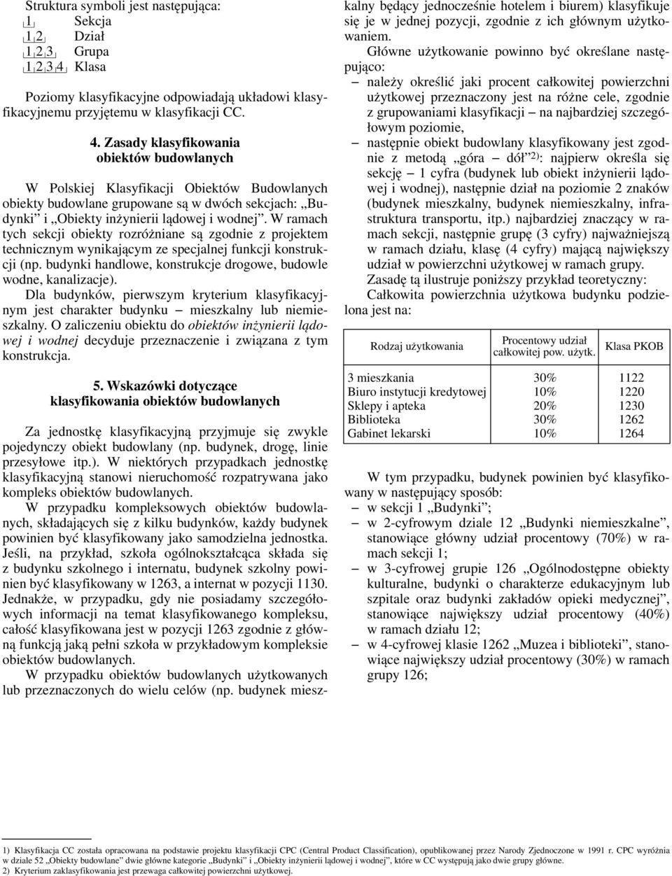 W ramach tych sekcji obiekty rozróżniane są zgodnie z projektem technicznym wynikającym ze specjalnej funkcji konstrukcji (np. budynki handlowe, konstrukcje drogowe, budowle wodne, kanalizacje).