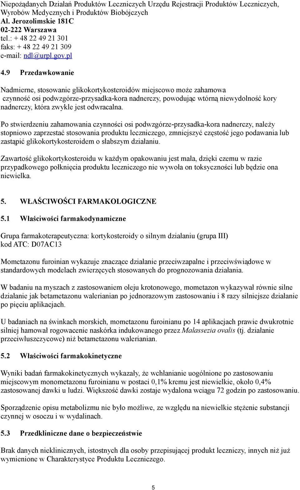 9 Przedawkowanie Nadmierne, stosowanie glikokortykosteroidów miejscowo może zahamowa czynność osi podwzgórze-przysadka-kora nadnerczy, powodując wtórną niewydolność kory nadnerczy, która zwykle jest