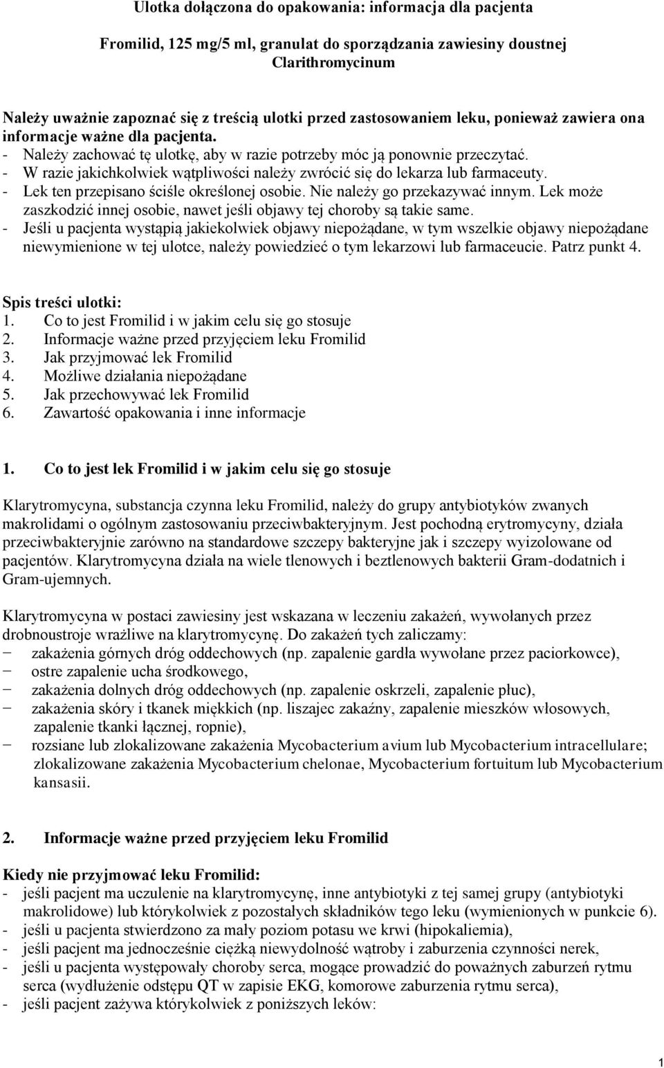 - W razie jakichkolwiek wątpliwości należy zwrócić się do lekarza lub farmaceuty. - Lek ten przepisano ściśle określonej osobie. Nie należy go przekazywać innym.