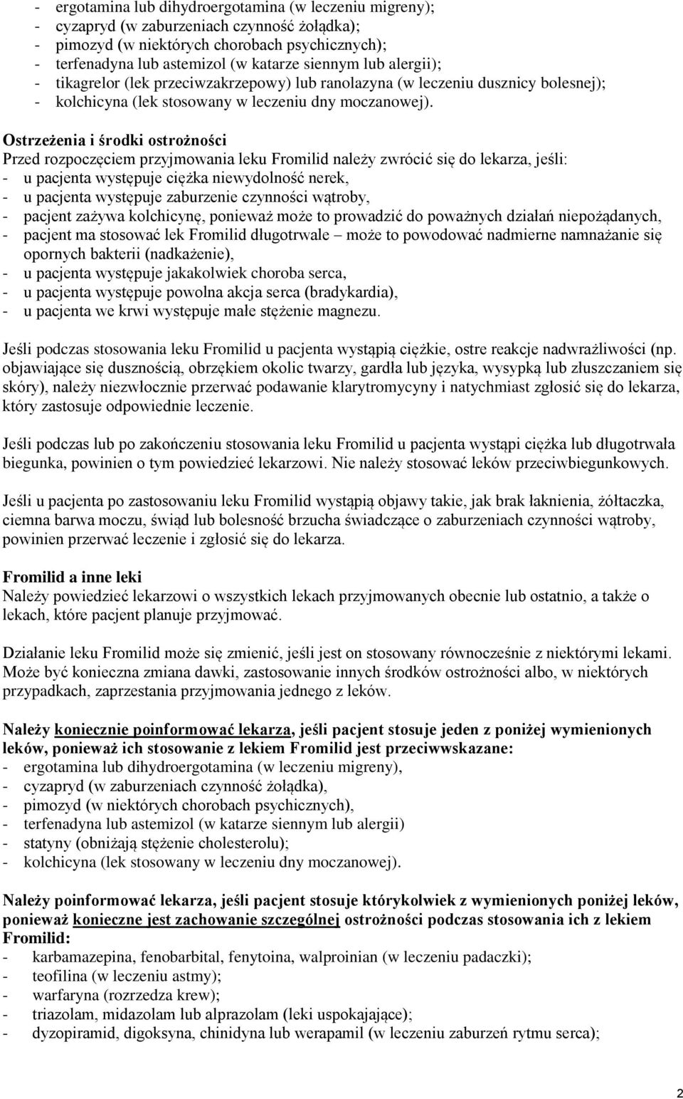 Ostrzeżenia i środki ostrożności Przed rozpoczęciem przyjmowania leku Fromilid należy zwrócić się do lekarza, jeśli: - u pacjenta występuje ciężka niewydolność nerek, - u pacjenta występuje