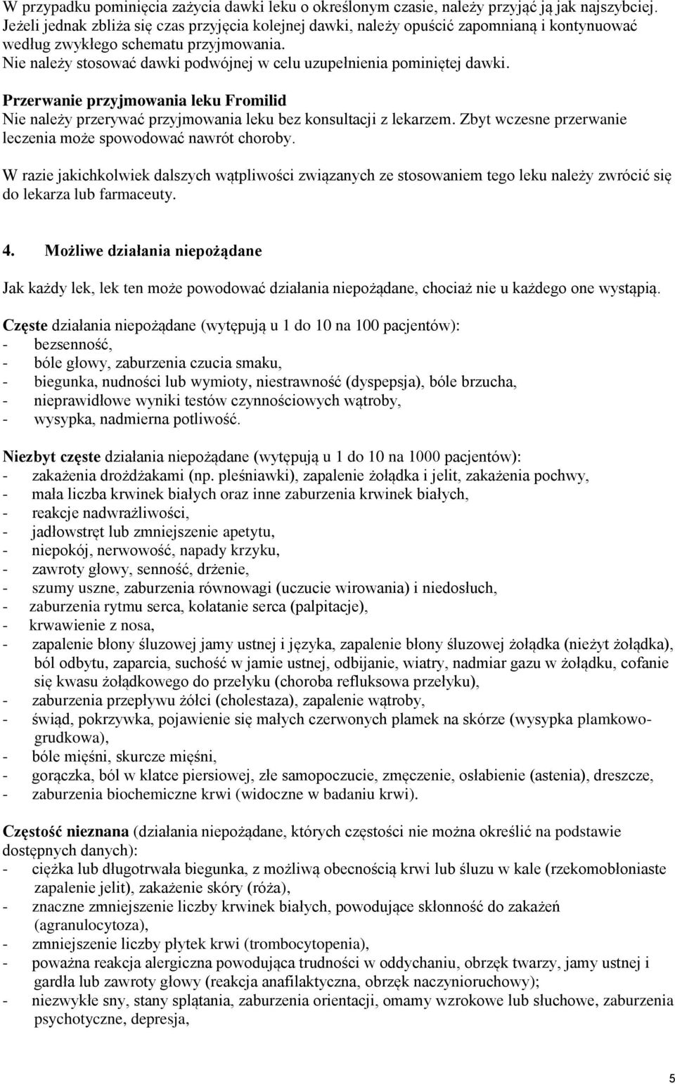 Nie należy stosować dawki podwójnej w celu uzupełnienia pominiętej dawki. Przerwanie przyjmowania leku Fromilid Nie należy przerywać przyjmowania leku bez konsultacji z lekarzem.