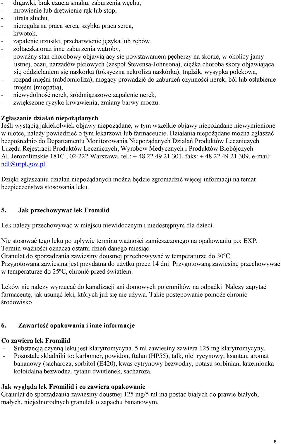 (zespół Stevensa-Johnsona), ciężka choroba skóry objawiająca się oddzielaniem się naskórka (toksyczna nekroliza naskórka), trądzik, wysypka polekowa, - rozpad mięśni (rabdomioliza), mogący prowadzić
