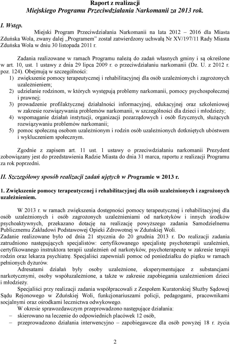 r. Zadania realizowane w ramach Programu należą do zadań własnych gminy i są określone w art. 10, ust. 1 ustawy z dnia 29 lipca 2009 r. o przeciwdziałaniu narkomanii (Dz. U. z 2012 r. poz. 124).