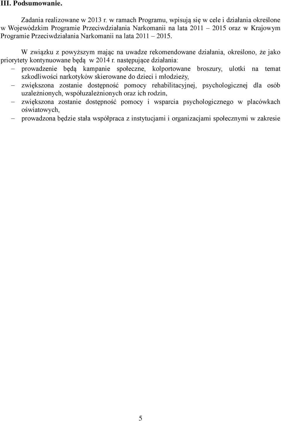 2015. W związku z powyższym mając na uwadze rekomendowane działania, określono, że jako priorytety kontynuowane będą w 2014 r.