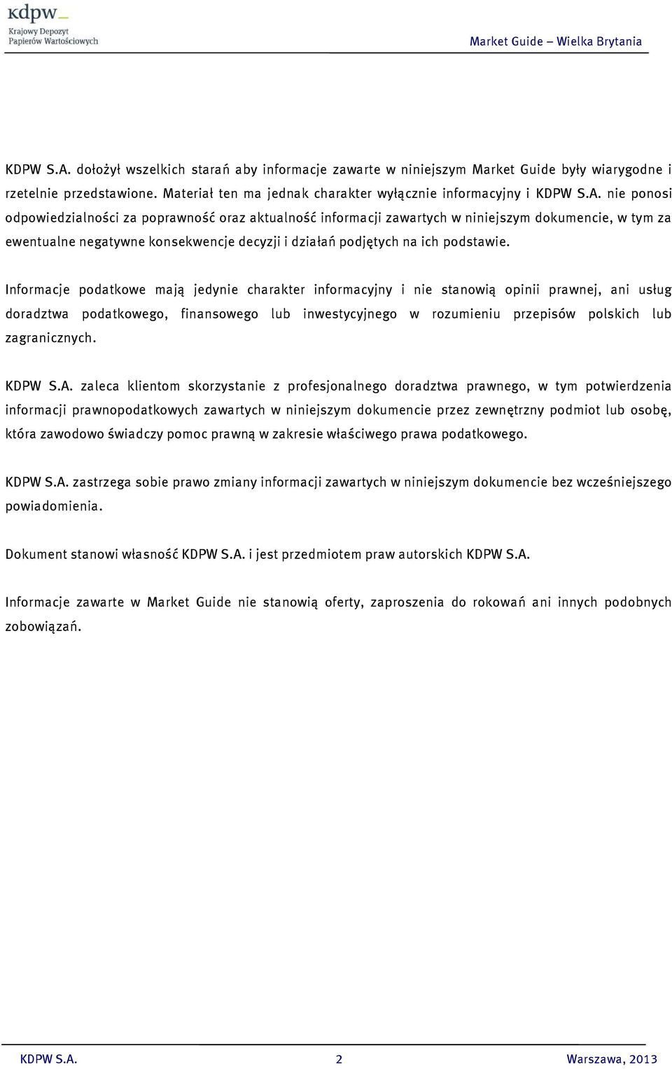 Materiał ten ma jednak charakter wyłącznie informacyjny i  nie ponosi odpowiedzialności za poprawność oraz aktualność informacji zawartych w niniejszym dokumencie, w tym za ewentualne negatywne