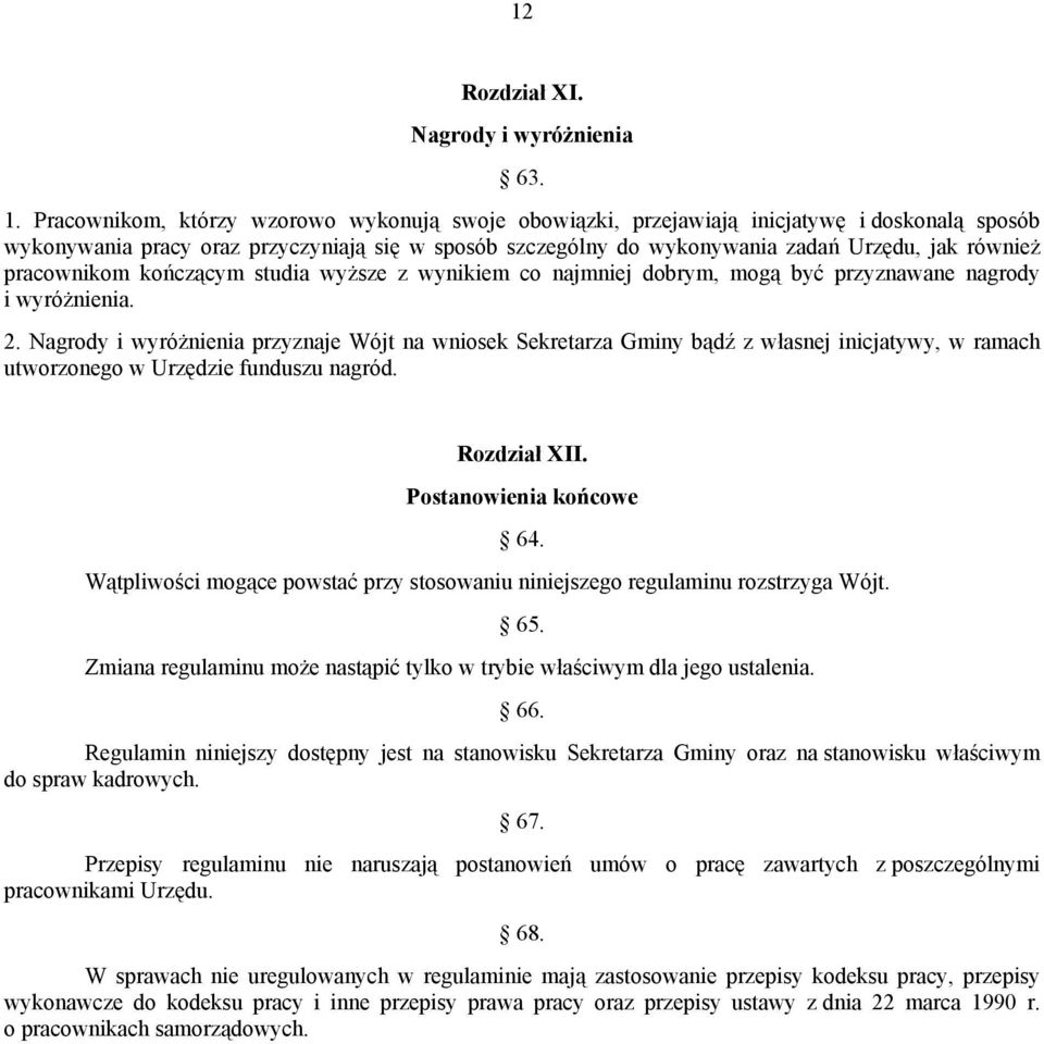 pracownikom kończącym studia wyższe z wynikiem co najmniej dobrym, mogą być przyznawane nagrody i wyróżnienia. 2.