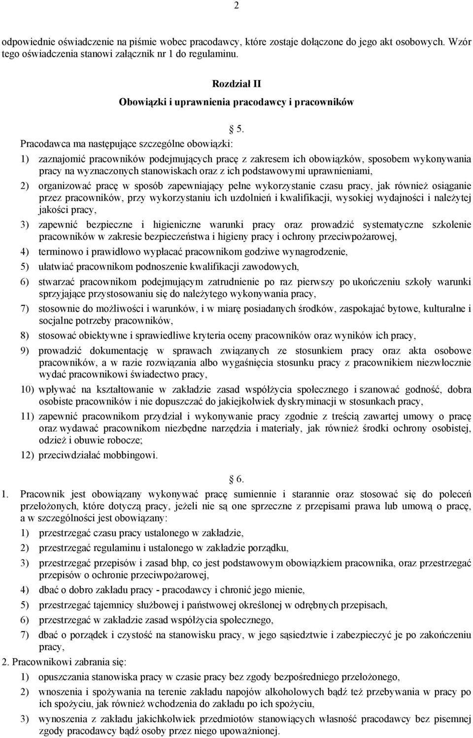 Pracodawca ma następujące szczególne obowiązki: 1) zaznajomić pracowników podejmujących pracę z zakresem ich obowiązków, sposobem wykonywania pracy na wyznaczonych stanowiskach oraz z ich