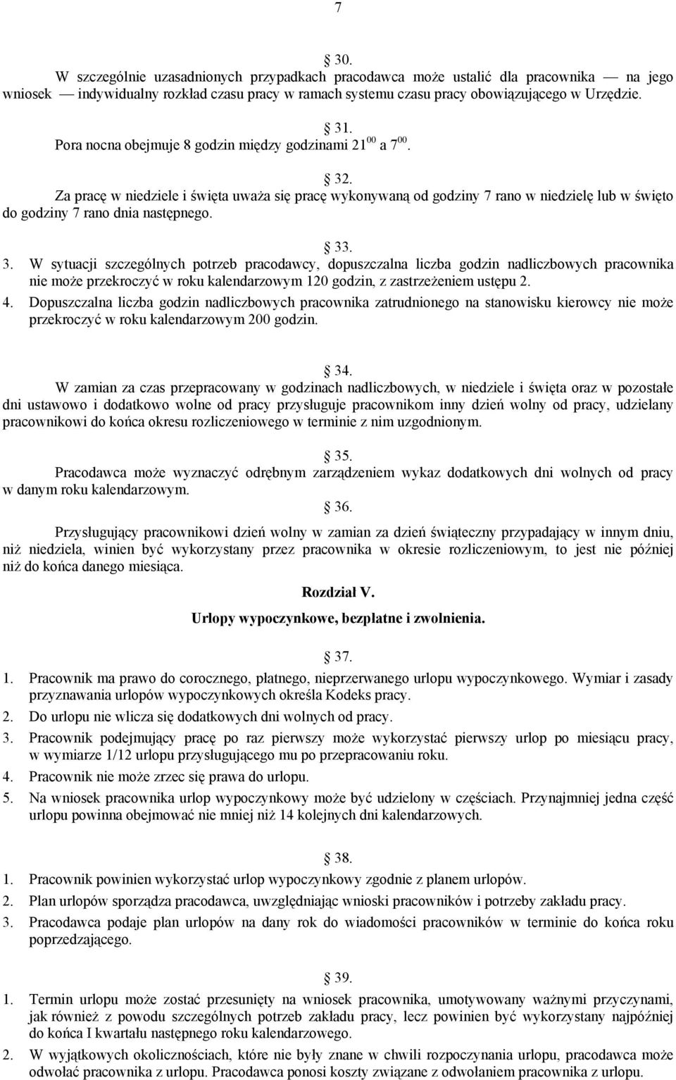 33. 3. W sytuacji szczególnych potrzeb pracodawcy, dopuszczalna liczba godzin nadliczbowych pracownika nie może przekroczyć w roku kalendarzowym 120 godzin, z zastrzeżeniem ustępu 2. 4.
