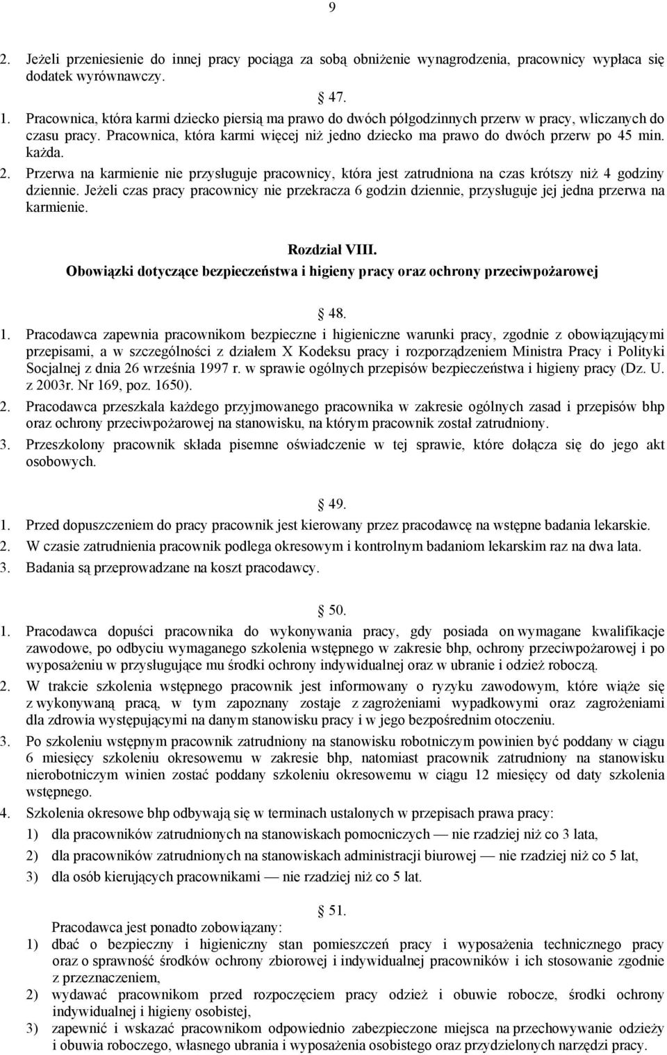 każda. 2. Przerwa na karmienie nie przysługuje pracownicy, która jest zatrudniona na czas krótszy niż 4 godziny dziennie.