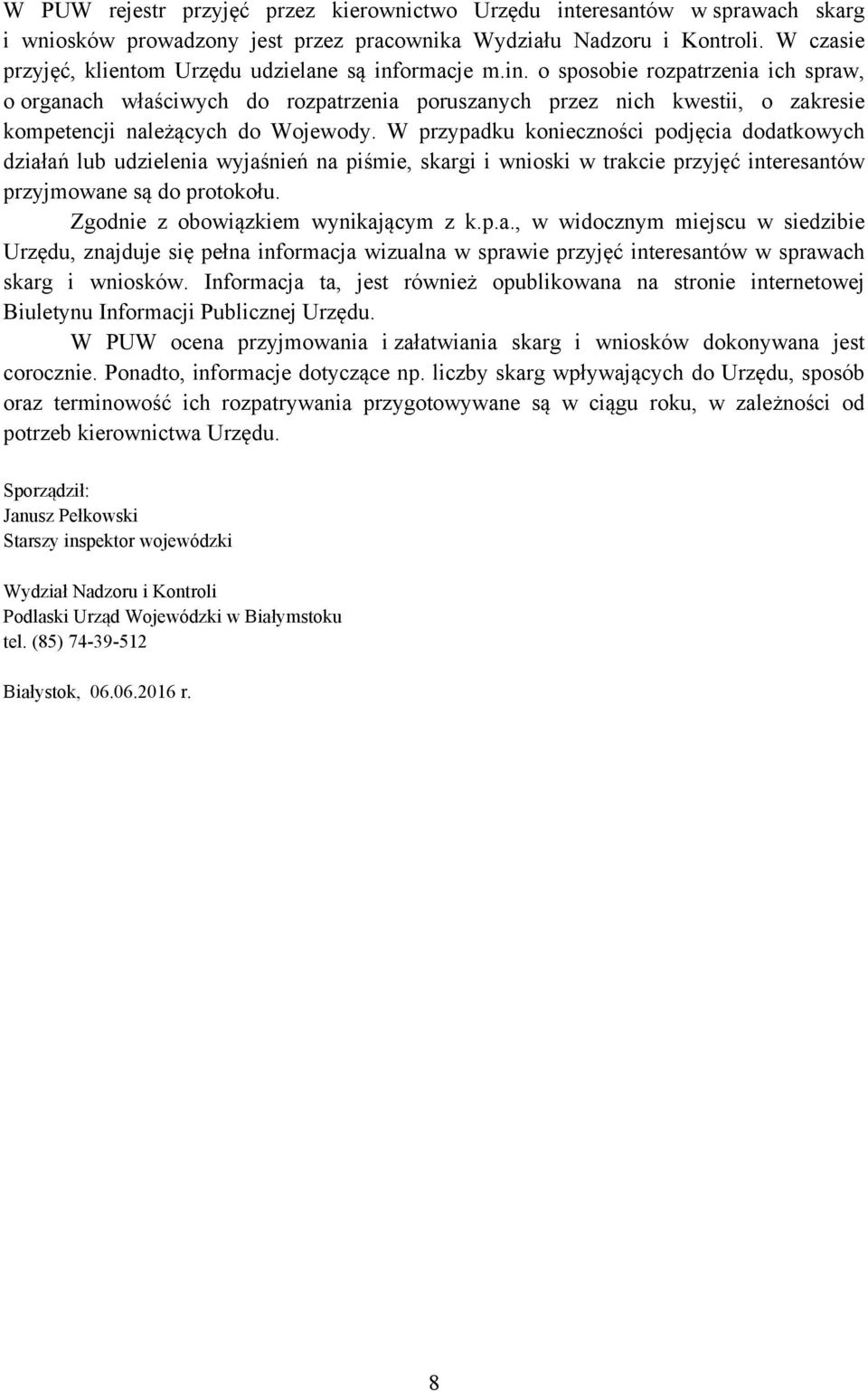 ormacje m.in. o sposobie rozpatrzenia ich spraw, o organach właściwych do rozpatrzenia poruszanych przez nich kwestii, o zakresie kompetencji należących do Wojewody.