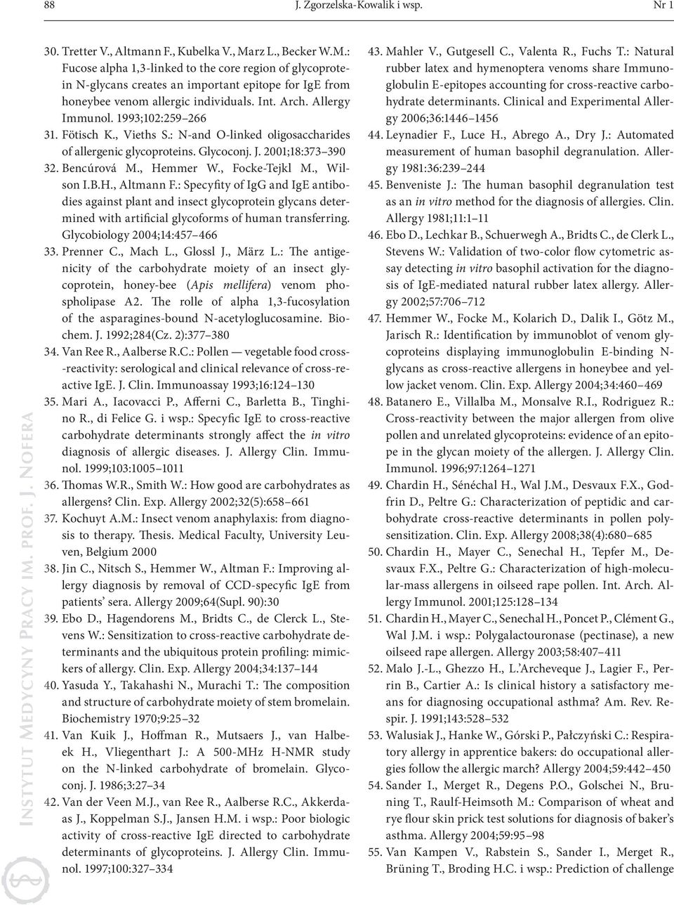 1993;102:259 266 31. Fötisch K., Vieths S.: N-and O-linked oligosaccharides of allergenic glycoproteins. Glycoconj. J. 2001;18:373 390 32. Bencúrová M., Hemmer W., Focke-Tejkl M., Wilson I.B.H., Altmann F.