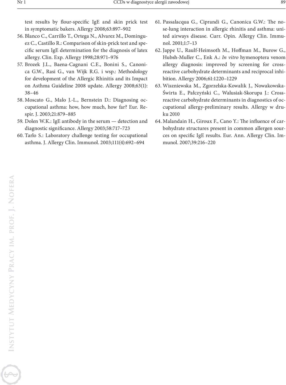 E., Bonini S., Canonica G.W., Rasi G., van Wijk R.G. i wsp.: Methodology for development of the Allergic Rhinitis and its Impact on Asthma Guideline 2008 update. Allergy 2008;63(1): 38 46 58.