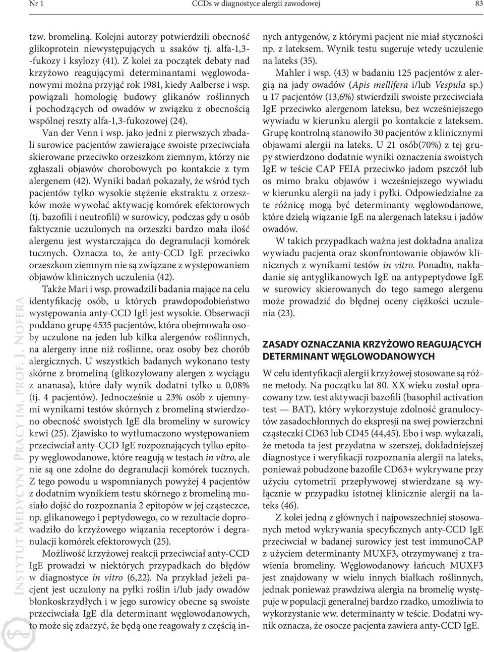powiązali homologię budowy glikanów roślinnych i pochodzących od owadów w związku z obecnością wspólnej reszty alfa-1,3-fukozowej (24). Van der Venn i wsp.