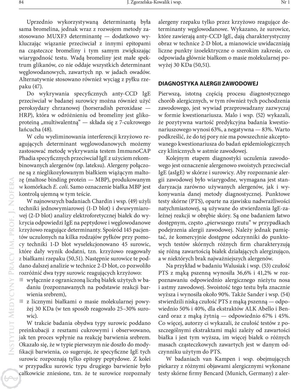 cząsteczce bromeliny i tym samym zwiększając wiarygodność testu. Wadą bromeliny jest małe spektrum glikanów, co nie oddaje wszystkich determinant węglowodanowych, zawartych np. w jadach owadów.