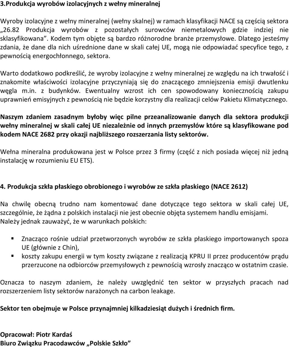 Dlatego jesteśmy zdania, że dane dla nich uśrednione dane w skali całej UE, mogą nie odpowiadać specyfice tego, z pewnością energochłonnego, sektora.