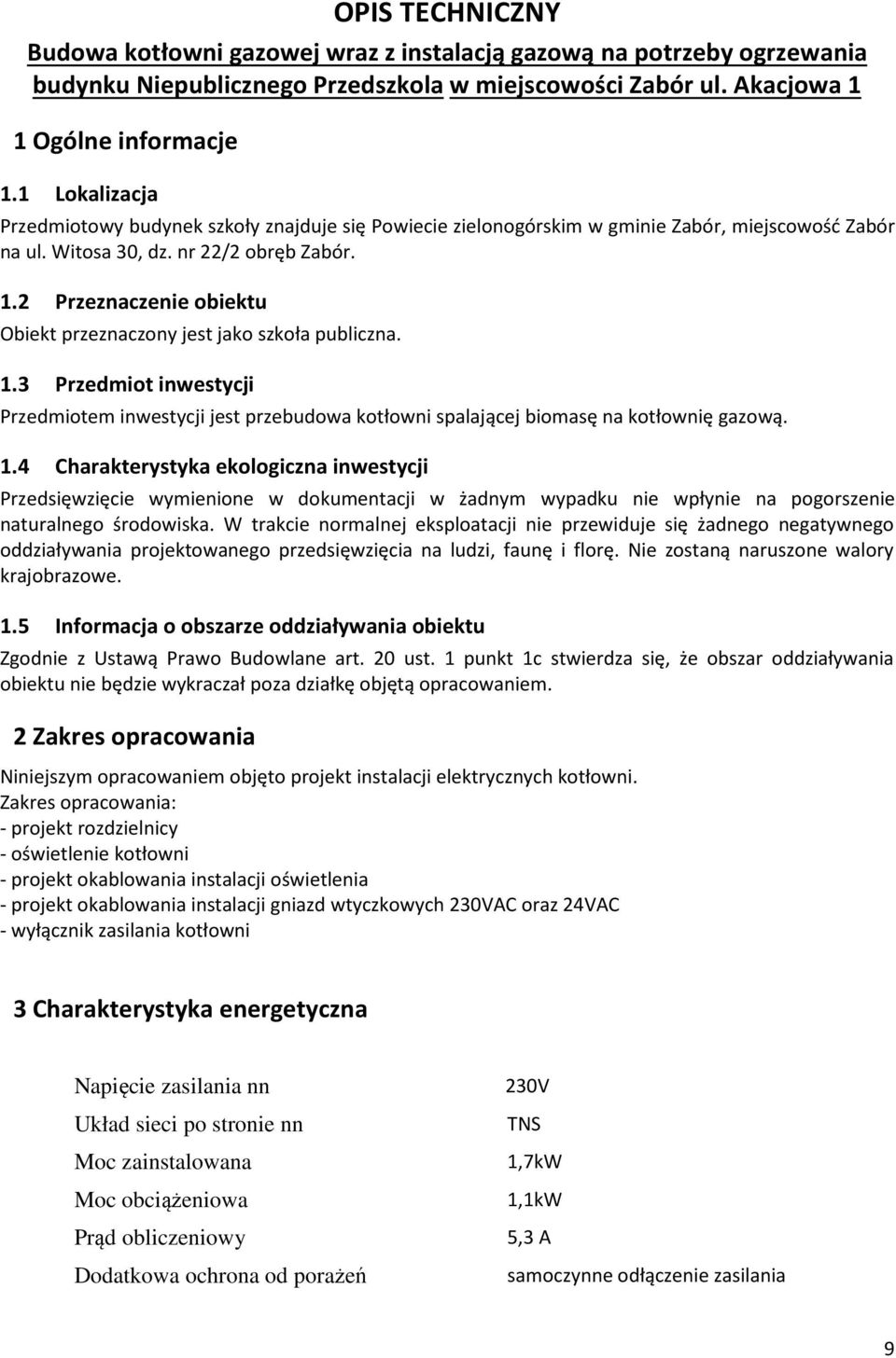 2 Przeznaczenie obiektu Obiekt przeznaczony jest jako szkoła publiczna. 1.