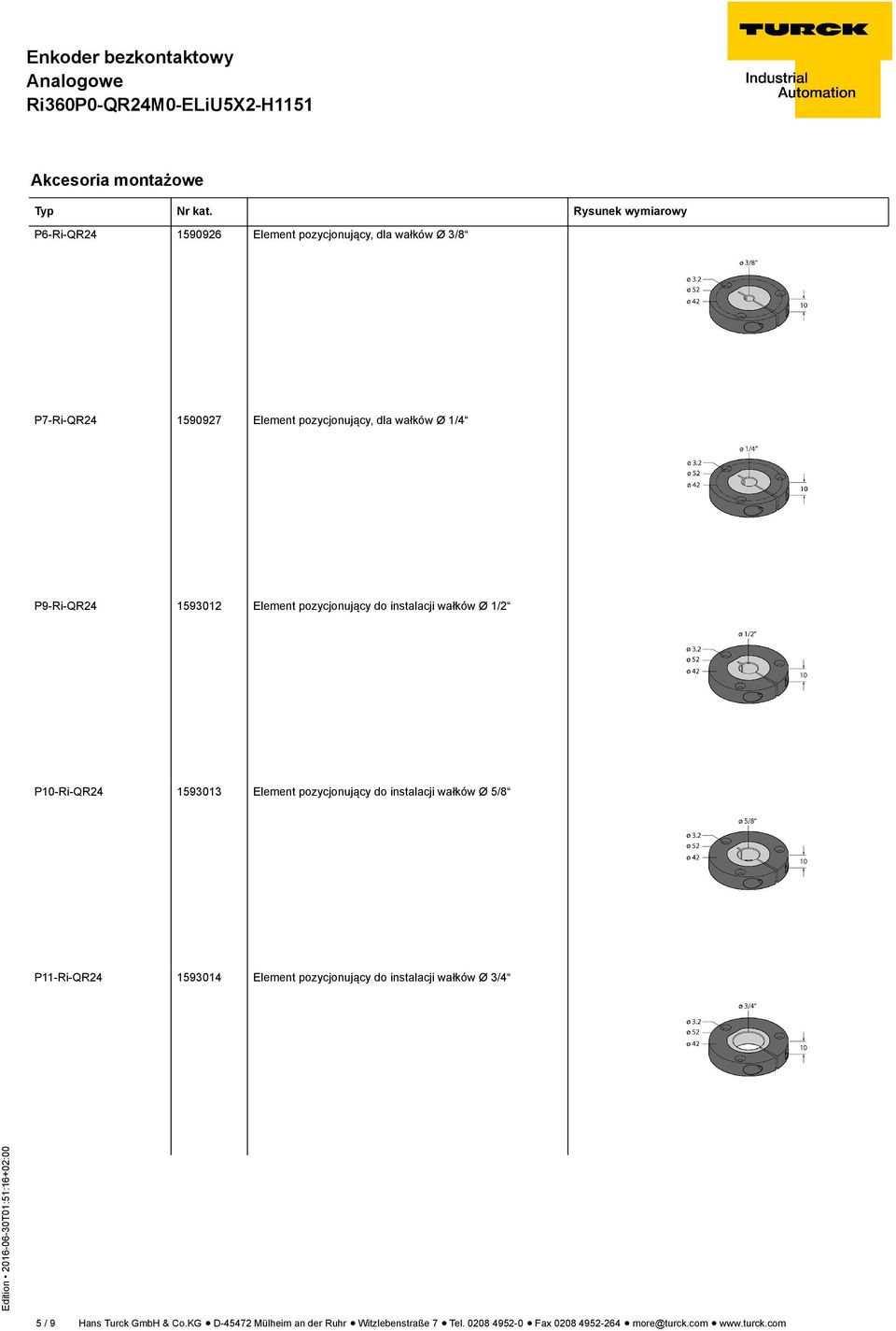 instalacji wałków Ø 5/8 P11-Ri-QR24 1593014 Element pozycjonujący do instalacji wałków Ø 3/4 5 / 9 Hans Turck GmbH &
