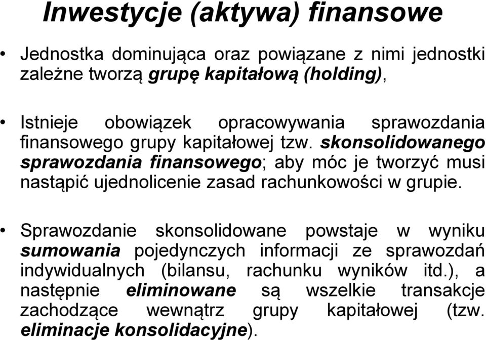 skonsolidowanego sprawozdania finansowego; aby móc je tworzyć musi nastąpić ujednolicenie zasad rachunkowości w grupie.