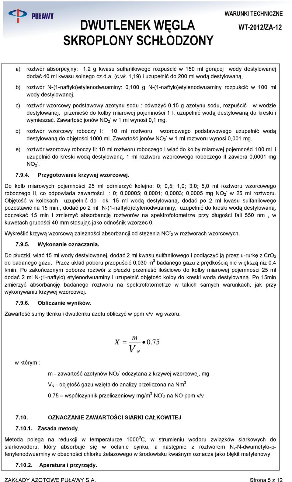 azotynu sodu : odważyć 0,15 g azotynu sodu, rozpuścić w wodzie destylowanej, przenieść do kolby miarowej pojemności 1 l. uzupełnić wodą destylowaną do kreski i wymieszać.