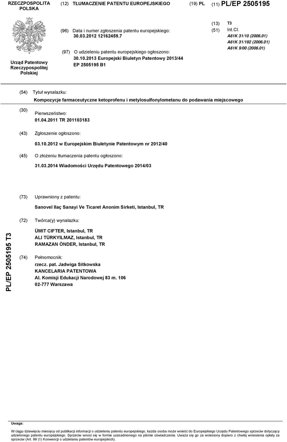 01) (4) Tytuł wynalazku: Kompozycje farmaceutyczne ketoprofenu i metylosulfonylometanu do podawania miejscowego () Pierwszeństwo: 01.04.11 TR 13183 (43) Zgłoszenie ogłoszono: 03.