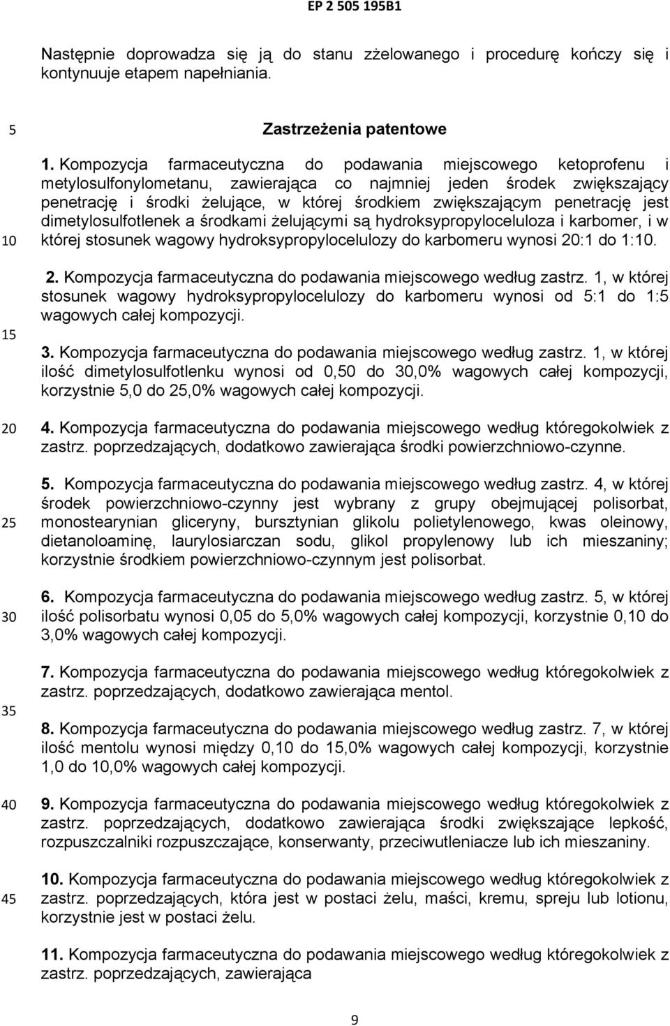 penetrację jest dimetylosulfotlenek a środkami żelującymi są hydroksypropyloceluloza i karbomer, i w której stosunek wagowy hydroksypropylocelulozy do karbomeru wynosi :1 do 1:. 2.