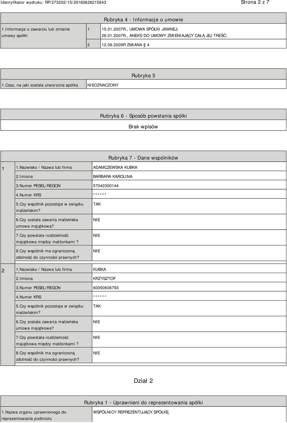 Nazwisko / Nazwa lub firma ADAMCZEWSKA KUBKA Rubryka 7 - Dane wspólników BARBARA KAROLINA 3.Numer PESEL/REGON 57042300144 4.Numer KRS ****** 5.Czy wspólnik pozostaje w związku małżeńskim? 6.