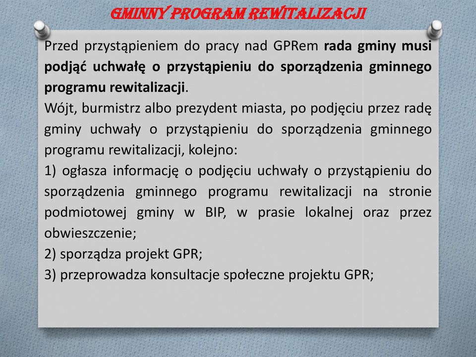 Wójt, burmistrz albo prezydent miasta, po podjęciu przez radę gminy uchwały o przystąpieniu do sporządzenia gminnego programu rewitalizacji,