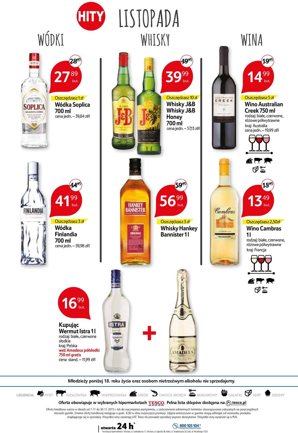 59,98 zł/l 59 99 56 99 Oszczędzasz 3 zł Whisky Hankey Bannister 1 l 15 99 13 49 Oszczędzasz 2,50zł Cambras 1 l rodzaj: białe, czerwone, różowe półwytrawne kraj: Francja 16 99 K@A E S O Kupując Wermut