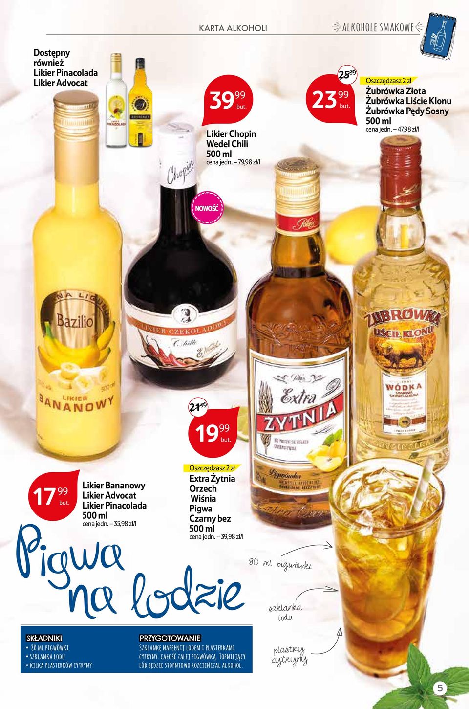 47,98 zł/l NOWOŚĆ 21 99 17 99 Likier Bananowy Likier Advocat Likier Pinacolada cena jedn. 35,98 zł/l Extra Żytnia Orzech Wiśnia Pigwa Czarny bez cena jedn.