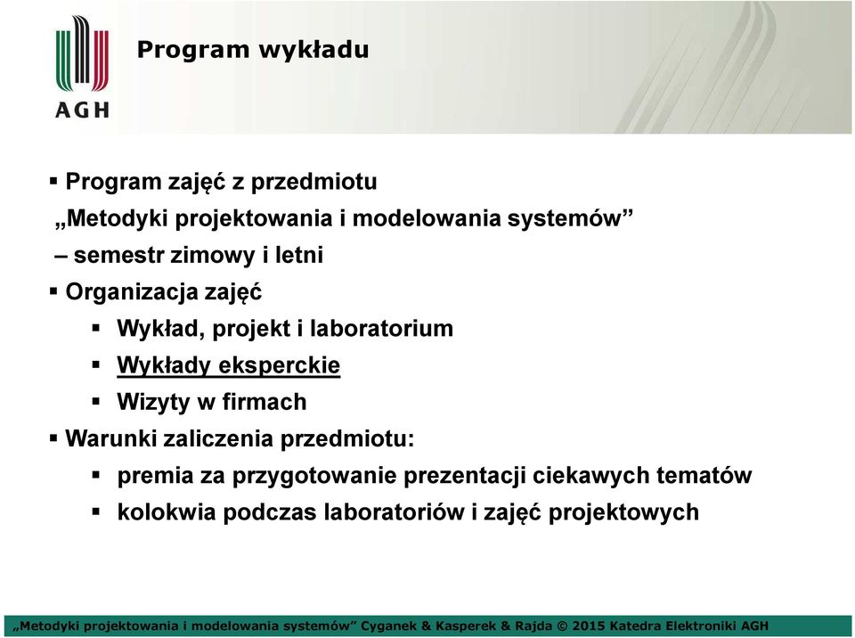 Wykłady eksperckie Wizyty w firmach Warunki zaliczenia przedmiotu: premia za