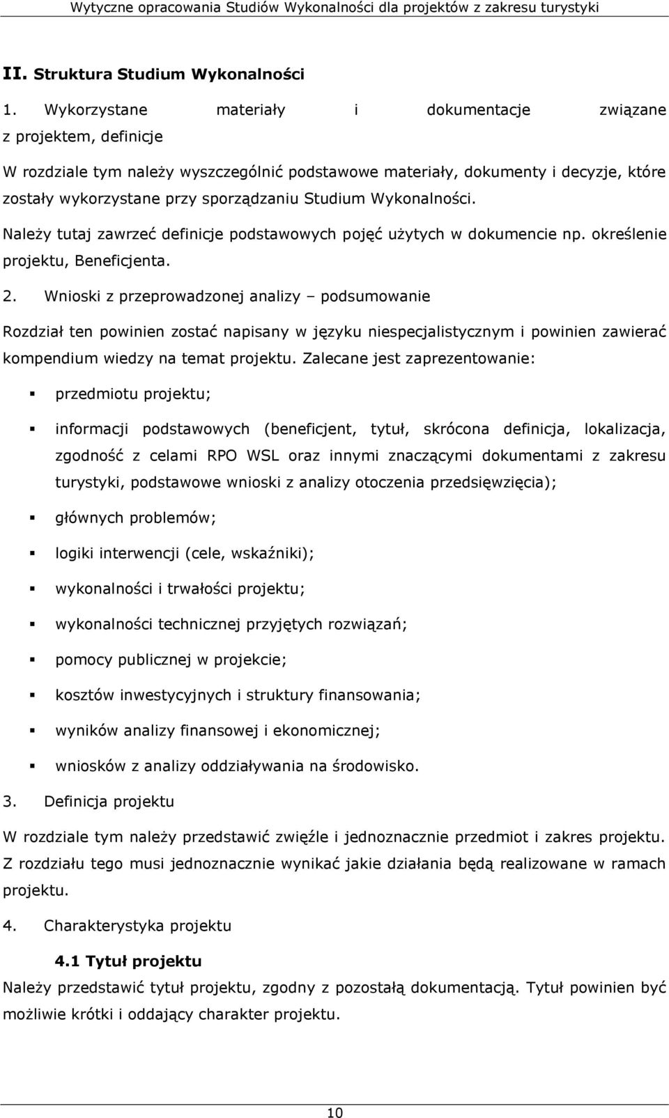 Studium Wykonalności. Należy tutaj zawrzeć definicje podstawowych pojęć użytych w dokumencie np. określenie projektu, Beneficjenta. 2.