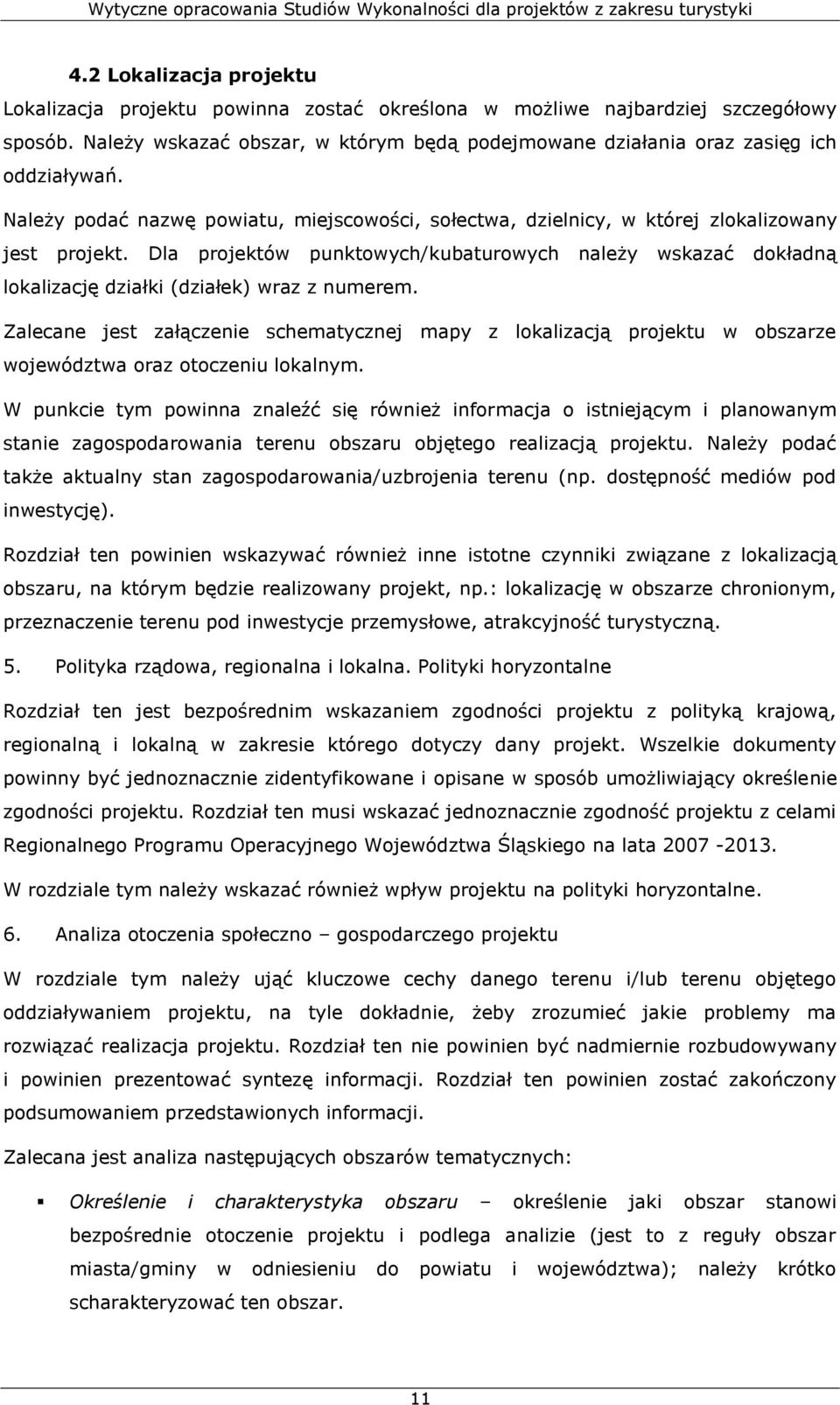 Dla projektów punktowych/kubaturowych należy wskazać dokładną lokalizację działki (działek) wraz z numerem.