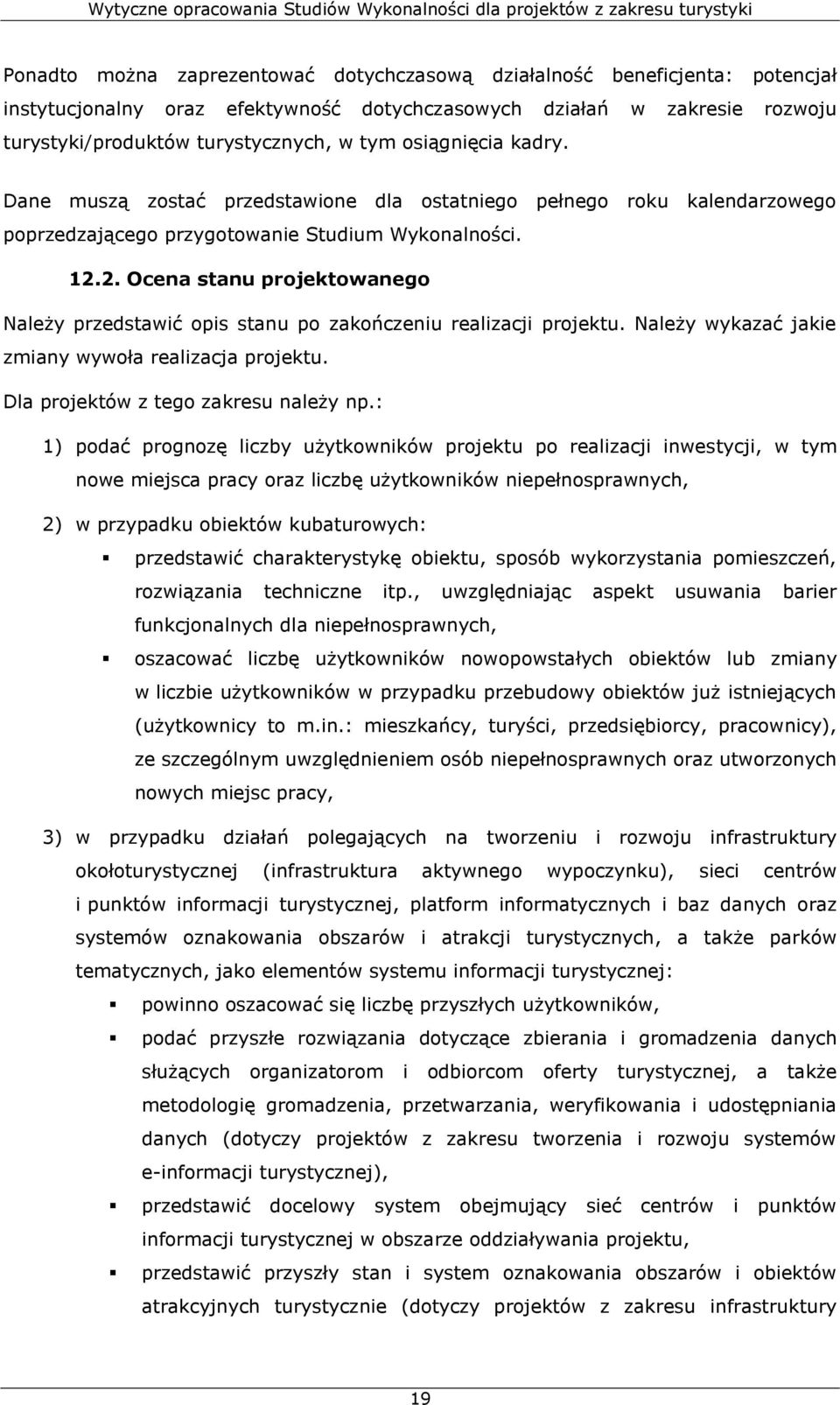 2. Ocena stanu projektowanego Należy przedstawić opis stanu po zakończeniu realizacji projektu. Należy wykazać jakie zmiany wywoła realizacja projektu. Dla projektów z tego zakresu należy np.