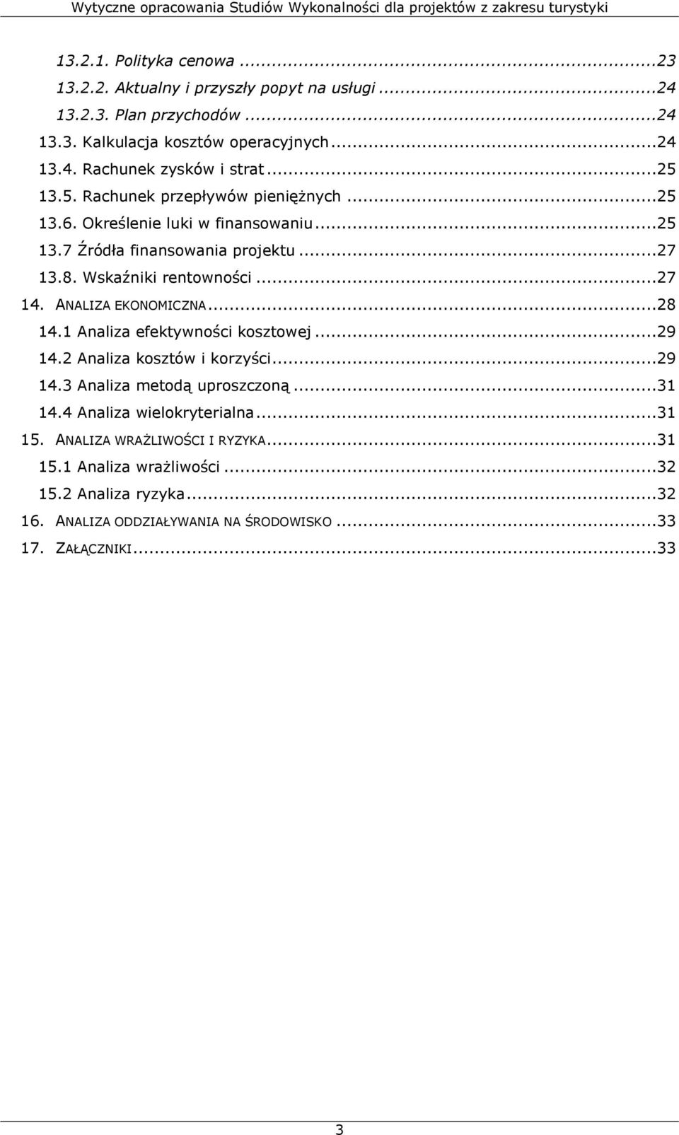 ANALIZA EKONOMICZNA...28 14.1 Analiza efektywności kosztowej...29 14.2 Analiza kosztów i korzyści...29 14.3 Analiza metodą uproszczoną...31 14.4 Analiza wielokryterialna.