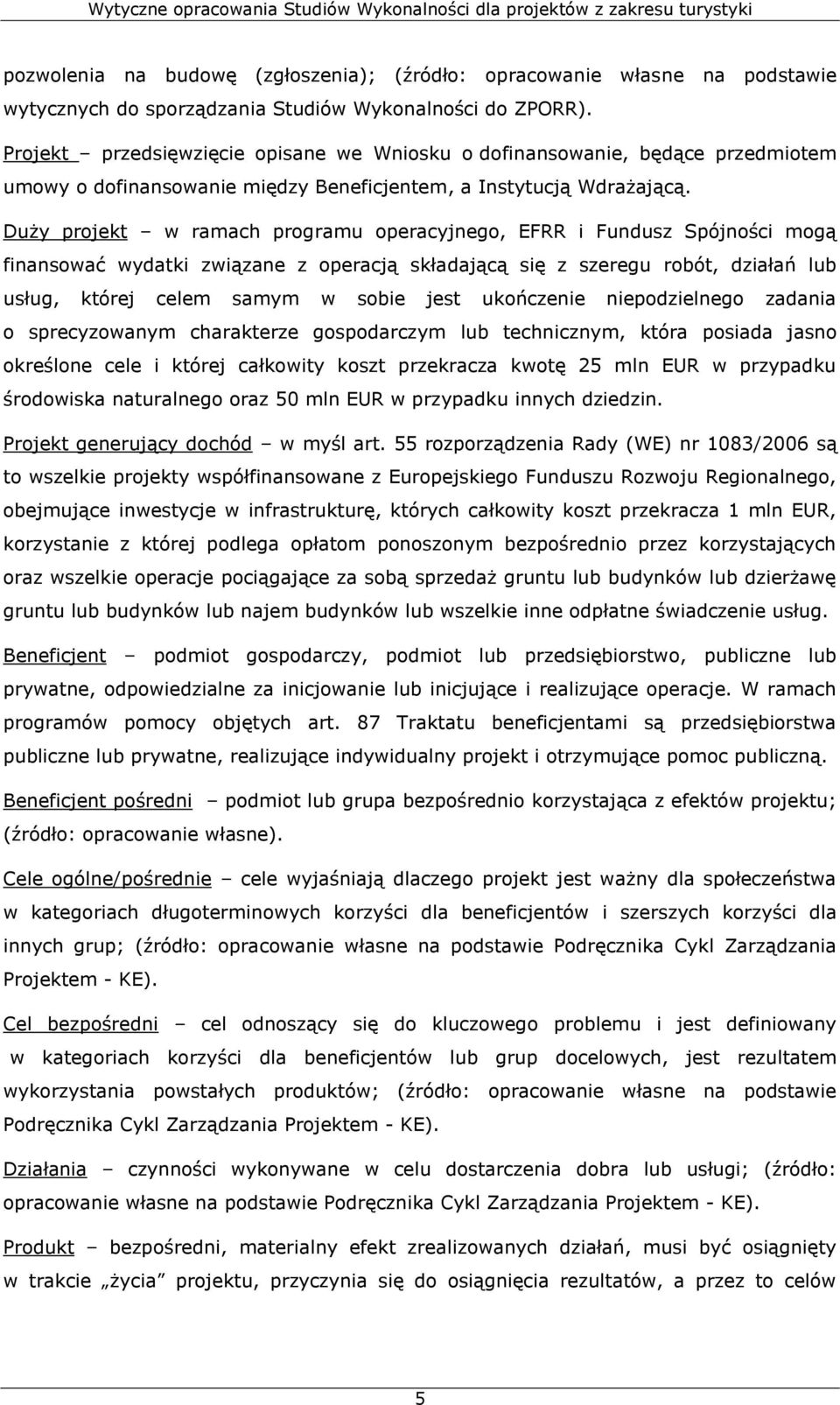Duży projekt w ramach programu operacyjnego, EFRR i Fundusz Spójności mogą finansować wydatki związane z operacją składającą się z szeregu robót, działań lub usług, której celem samym w sobie jest