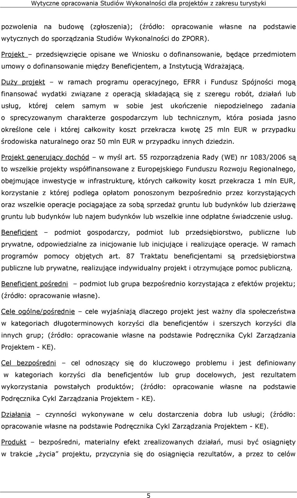 Duży projekt w ramach programu operacyjnego, EFRR i Fundusz Spójności mogą finansować wydatki związane z operacją składającą się z szeregu robót, działań lub usług, której celem samym w sobie jest