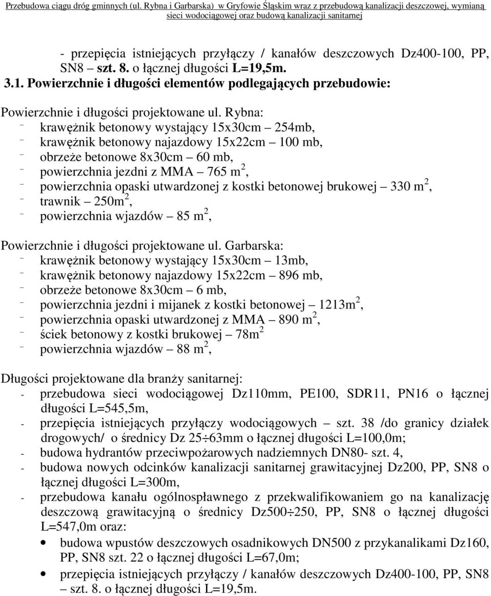 kostki betonowej brukowej 330 m 2, trawnik 250m 2, powierzchnia wjazdów 85 m 2, Powierzchnie i długości projektowane ul.