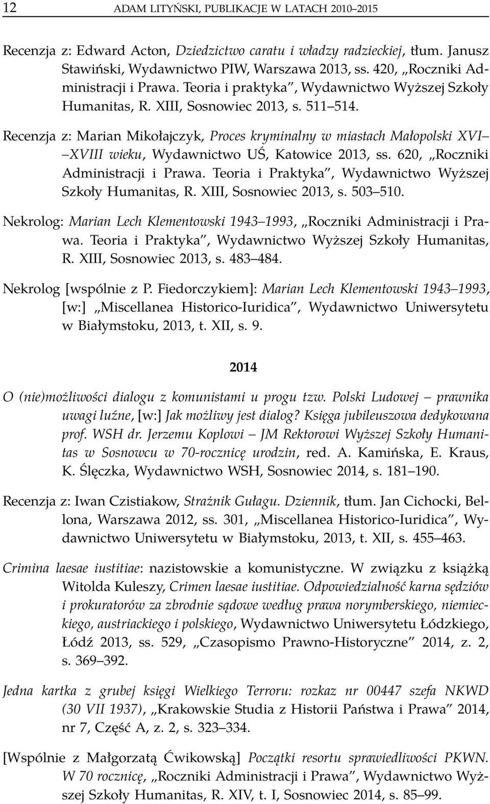 Recenzja z: Marian Mikołajczyk, Proces kryminalny w miastach Małopolski XVI XVIII wieku, Wydawnictwo UŚ, Katowice 2013, ss. 620, Roczniki Administracji i Prawa.