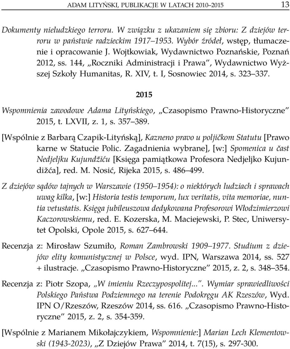 I, Sosnowiec 2014, s. 323 337. 2015 Wspomnienia zawodowe Adama Lityńskiego, Czasopismo Prawno-Historyczne 2015, t. LXVII, z. 1, s. 357 389.