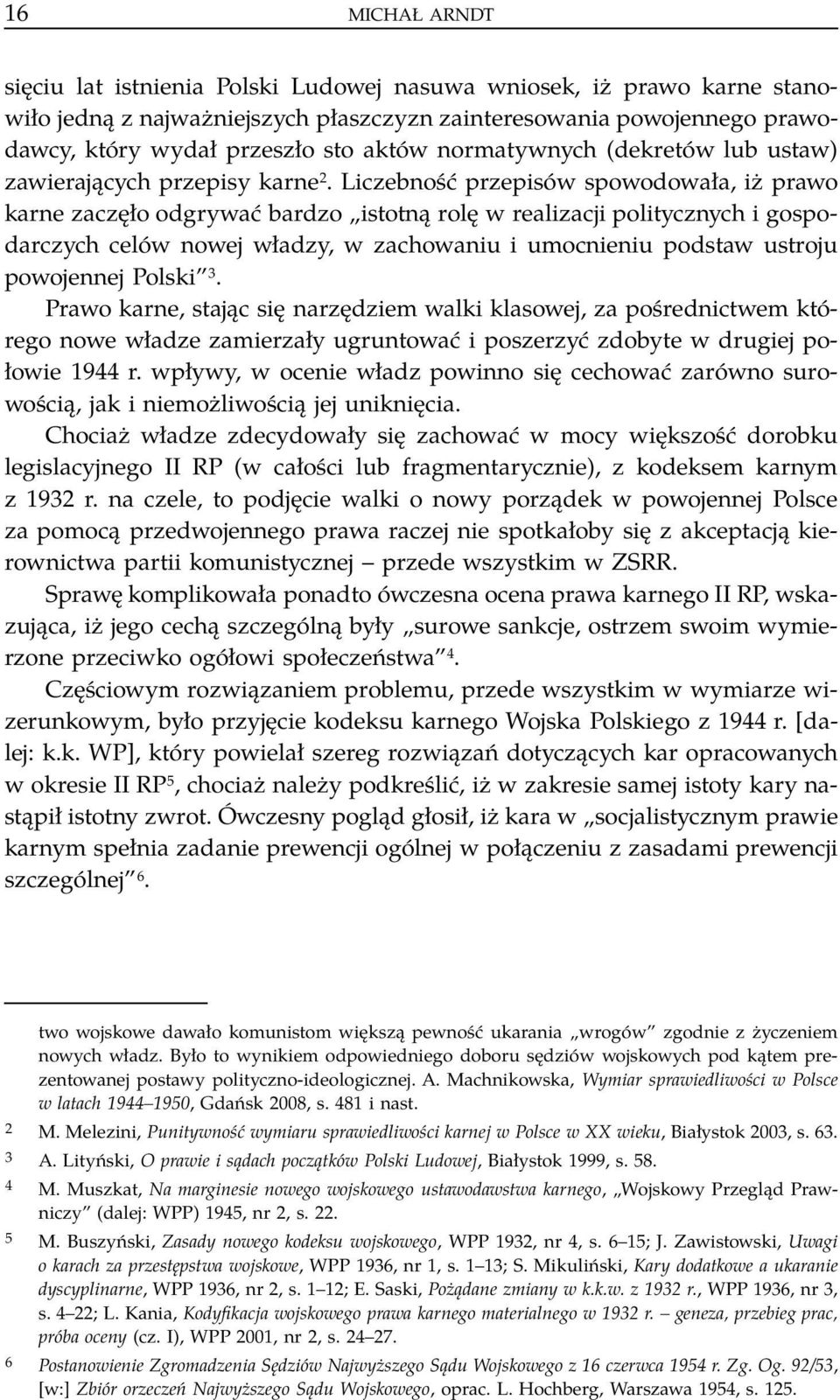 Liczebność przepisów spowodowała, iż prawo karne zaczęło odgrywać bardzo istotną rolę w realizacji politycznych i gospodarczych celów nowej władzy, w zachowaniu i umocnieniu podstaw ustroju