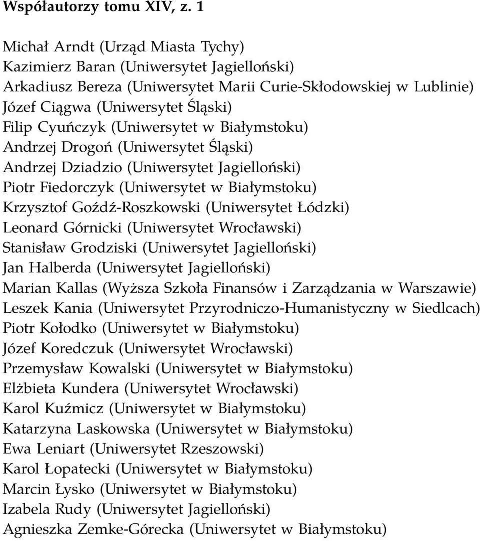 (Uniwersytet w Białymstoku) Andrzej Drogoń (Uniwersytet Śląski) Andrzej Dziadzio (Uniwersytet Jagielloński) Piotr Fiedorczyk (Uniwersytet w Białymstoku) Krzysztof Goźdź-Roszkowski (Uniwersytet