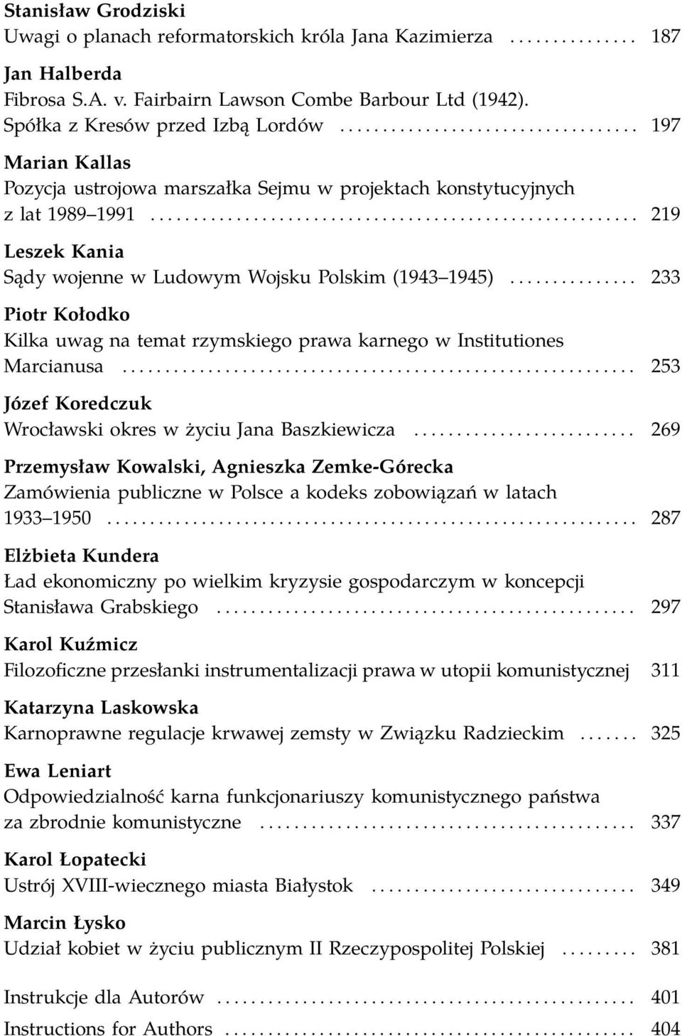 .. 233 Piotr Kołodko Kilka uwag na temat rzymskiego prawa karnego w Institutiones Marcianusa... 253 Józef Koredczuk Wrocławski okres w życiu Jana Baszkiewicza.