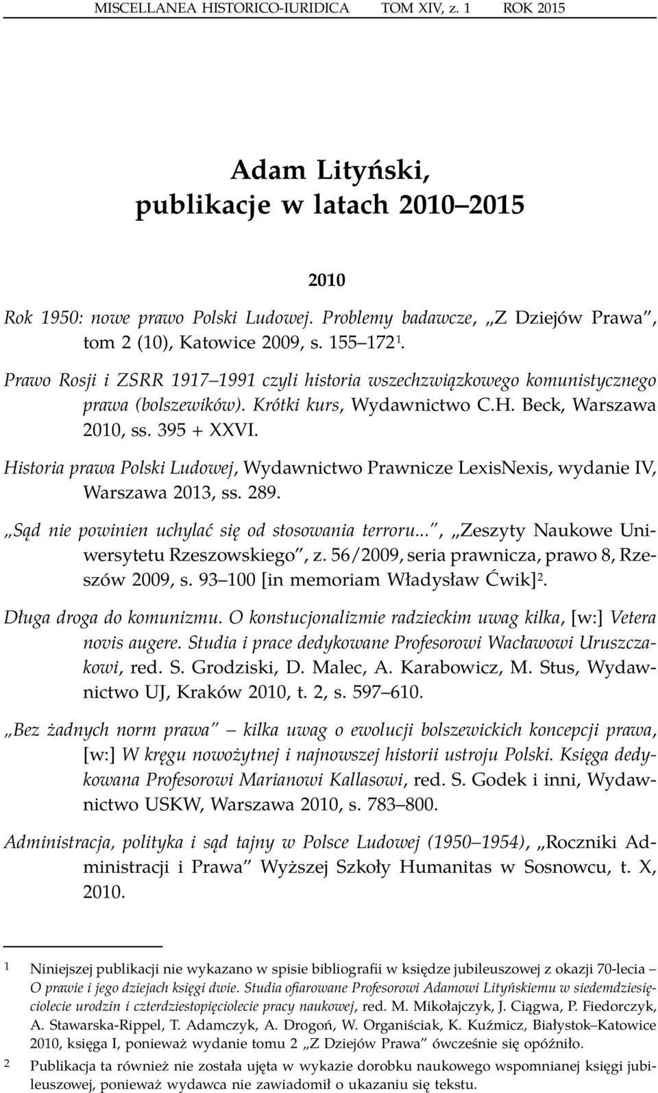 Krótki kurs, Wydawnictwo C.H. Beck, Warszawa 2010, ss. 395 + XXVI. Historia prawa Polski Ludowej, Wydawnictwo Prawnicze LexisNexis, wydanie IV, Warszawa 2013, ss. 289.
